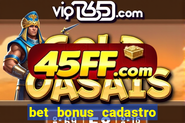 bet bonus cadastro sem deposito
